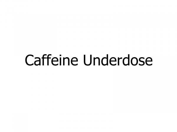 Caffeine Underdose